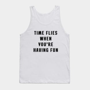 Time flies when you're having fun Tank Top